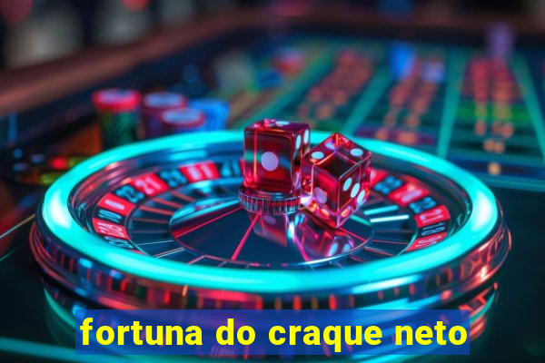 fortuna do craque neto