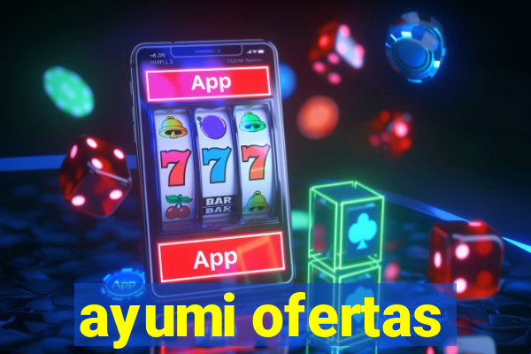 ayumi ofertas