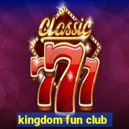 kingdom fun club