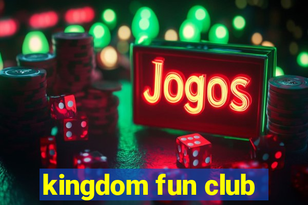 kingdom fun club