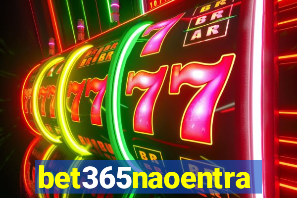 bet365naoentra