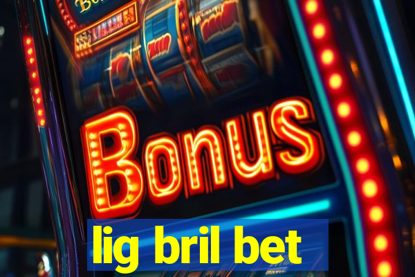 lig bril bet