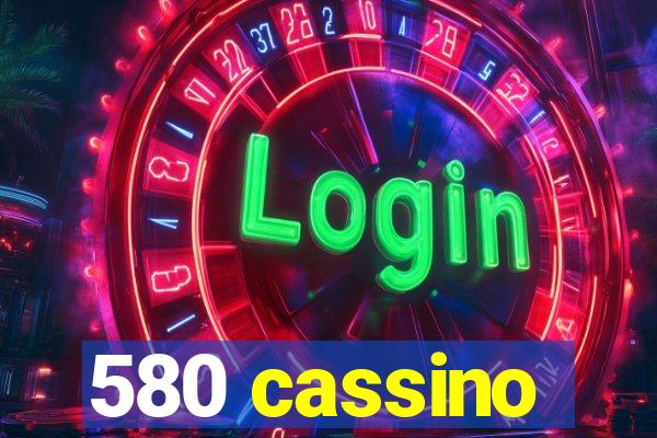 580 cassino