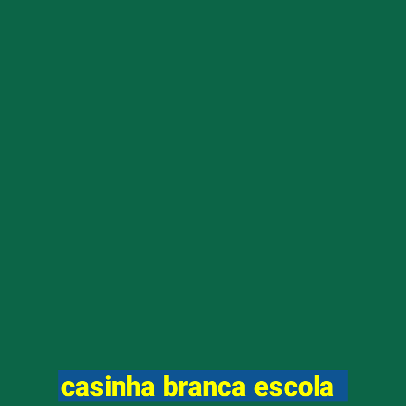 casinha branca escola