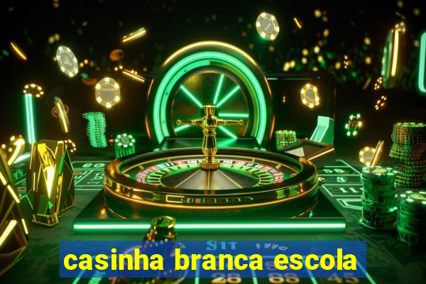 casinha branca escola