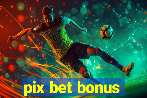 pix bet bonus