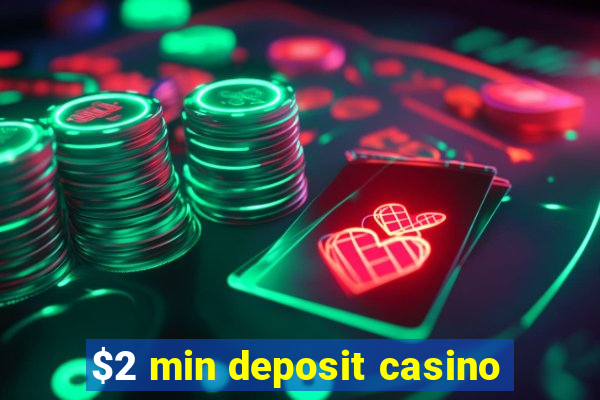 $2 min deposit casino