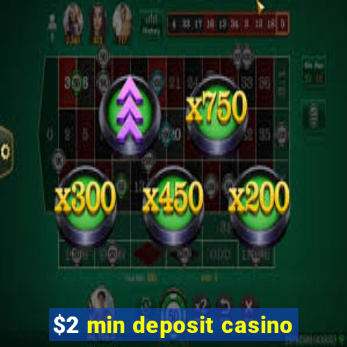 $2 min deposit casino