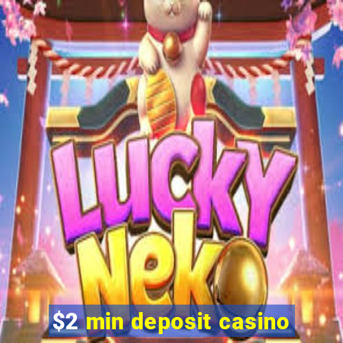 $2 min deposit casino