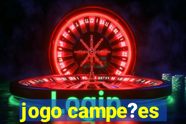 jogo campe?es