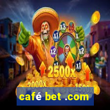 café bet .com