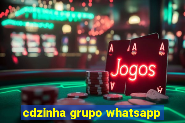 cdzinha grupo whatsapp