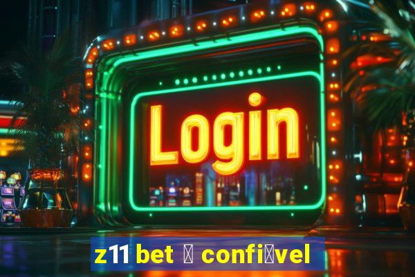 z11 bet 茅 confi谩vel