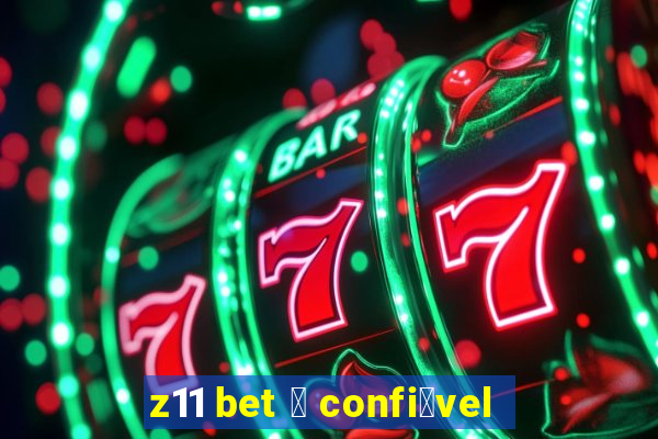 z11 bet 茅 confi谩vel