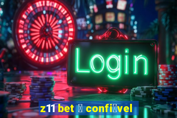 z11 bet 茅 confi谩vel