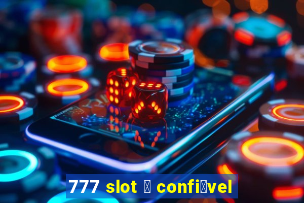 777 slot 茅 confi谩vel