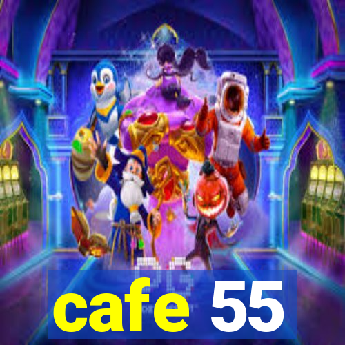 cafe 55