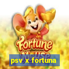 psv x fortuna