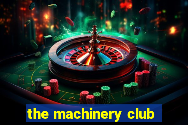 the machinery club