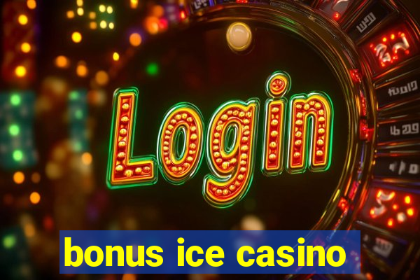 bonus ice casino