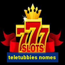 teletubbies nomes