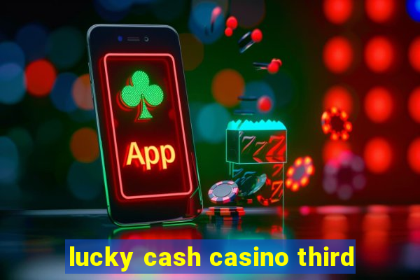 lucky cash casino third