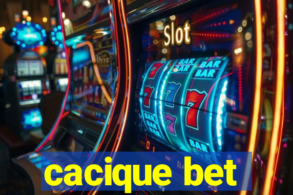 cacique bet