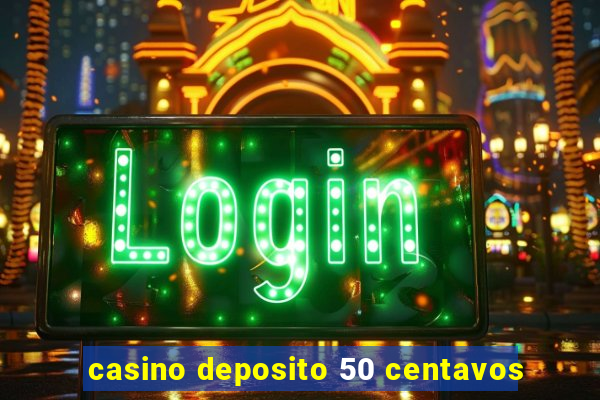 casino deposito 50 centavos