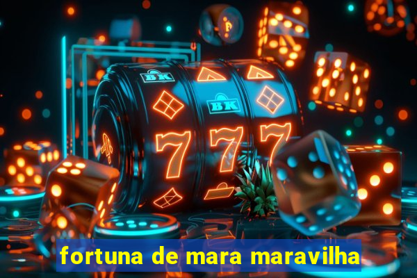 fortuna de mara maravilha