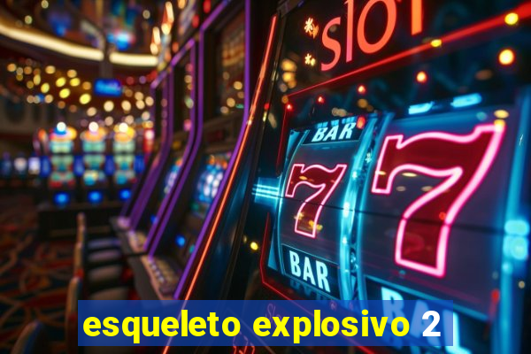 esqueleto explosivo 2