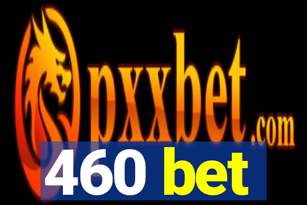 460 bet