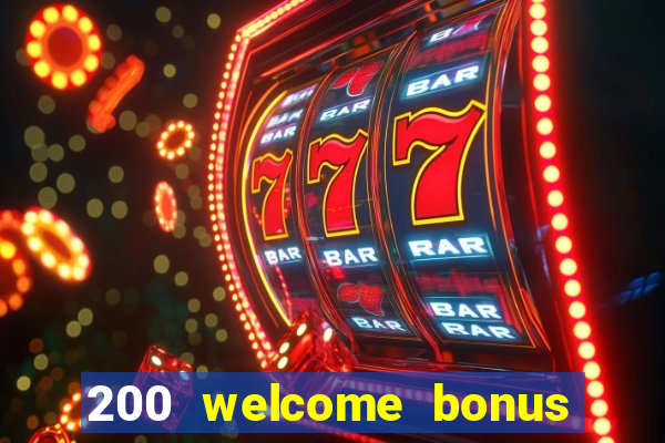 200 welcome bonus online casino