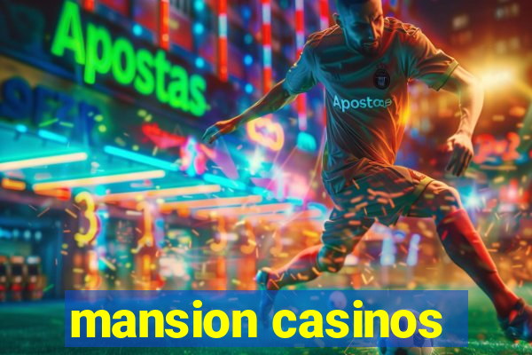 mansion casinos