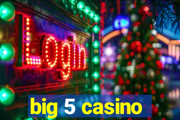 big 5 casino