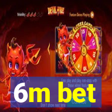 6m bet