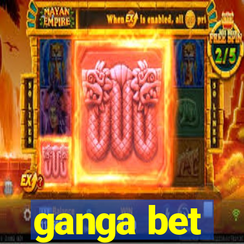 ganga bet