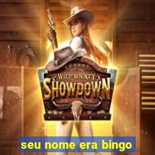 seu nome era bingo