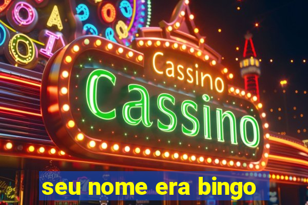 seu nome era bingo