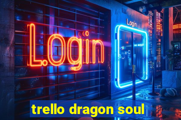 trello dragon soul