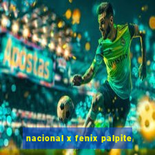 nacional x fenix palpite