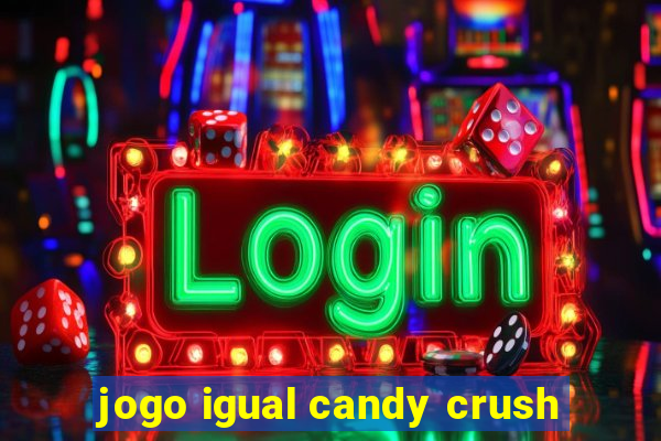 jogo igual candy crush