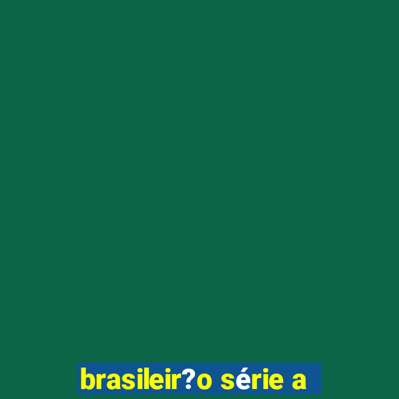 brasileir?o série a