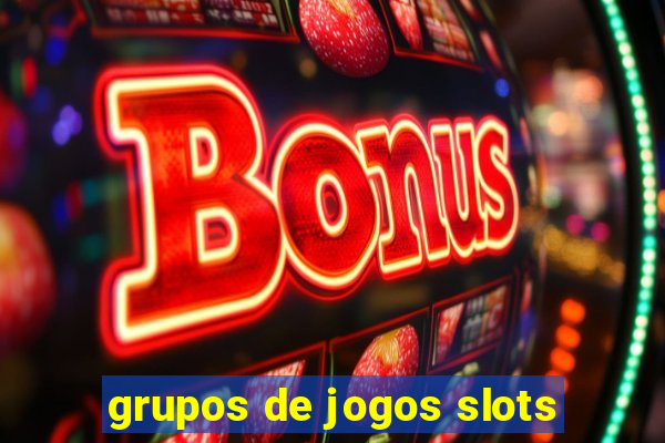 grupos de jogos slots