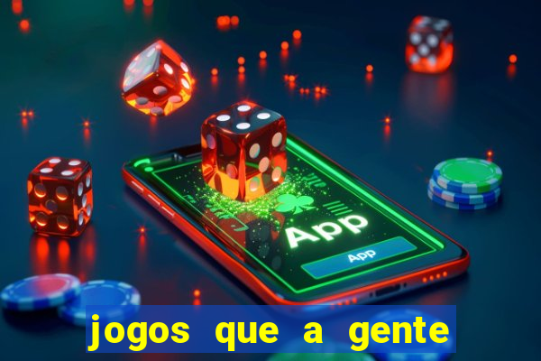 jogos que a gente ganha dinheiro