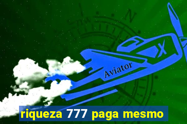 riqueza 777 paga mesmo