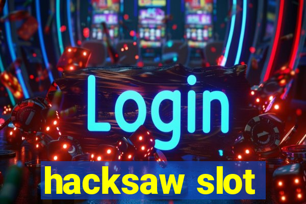 hacksaw slot