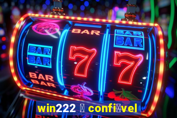 win222 茅 confi谩vel