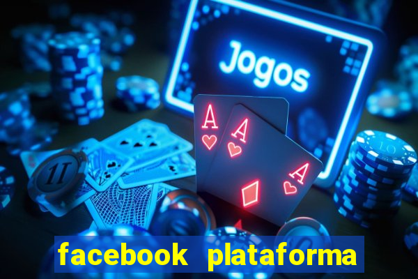 facebook plataforma pagando no cadastro