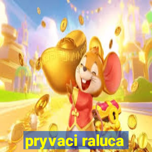 pryvaci raluca