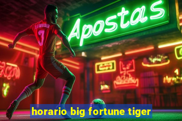 horario big fortune tiger